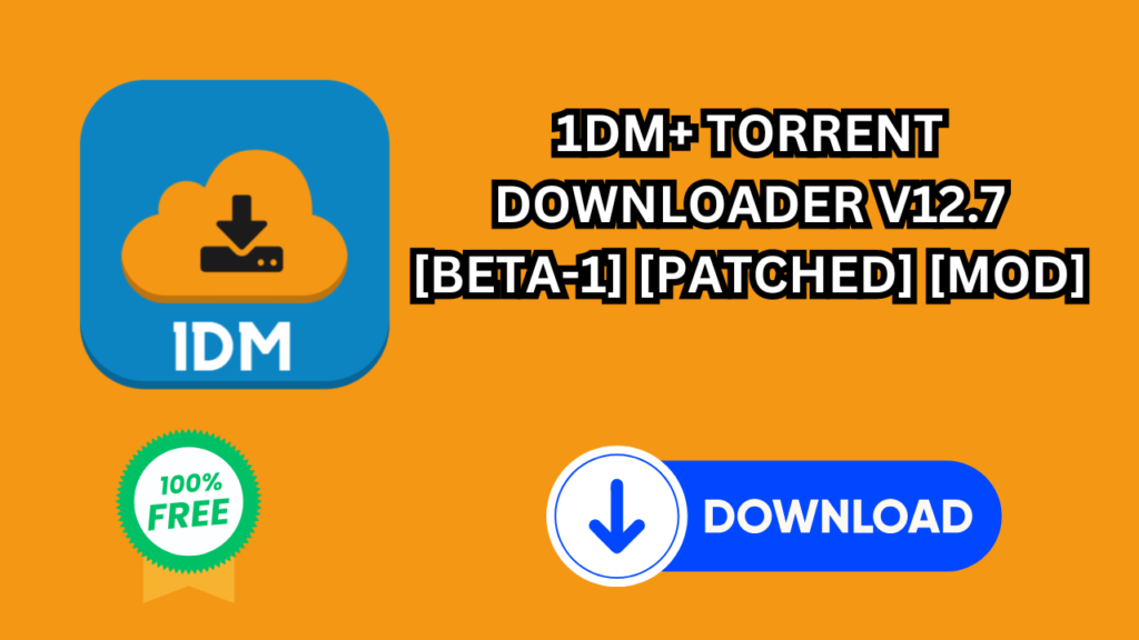 1DM+ TORRENT DOWNLOADER V12.7 [BETA-1] [PATCHED] [MOD]